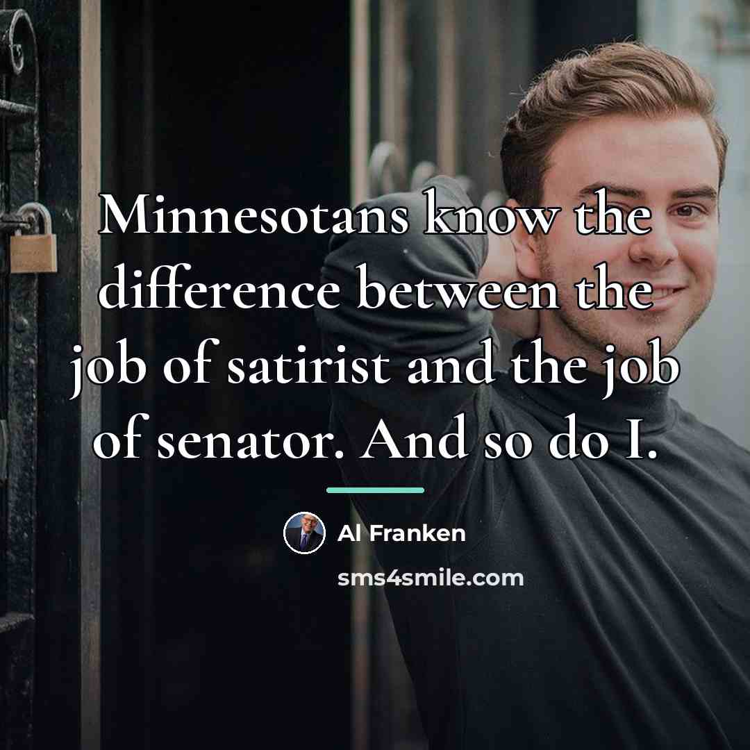 “Minnesotans know the difference between the job of satirist and…” quote by Al Franken