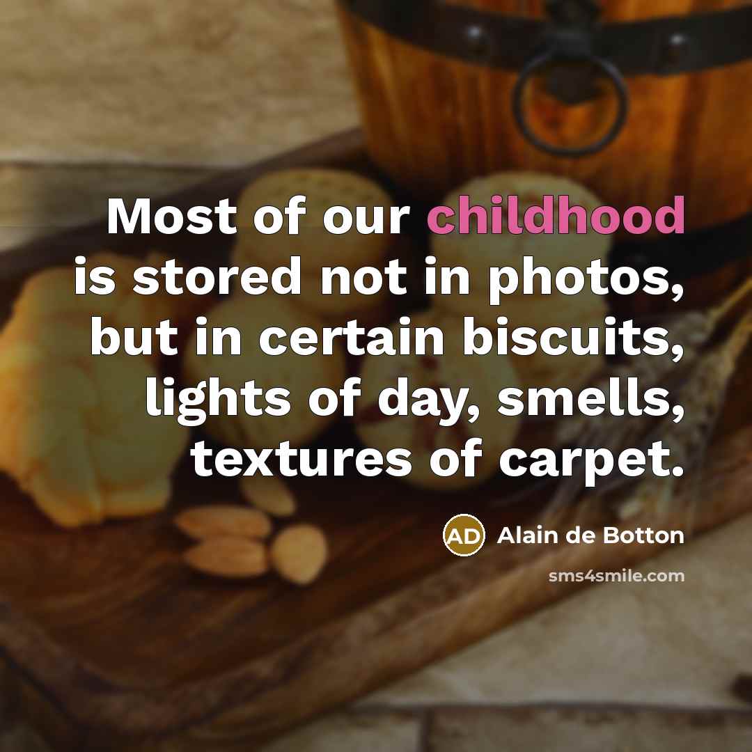“Most of our childhood is stored not in photos, but…” quote by Alain de Botton
