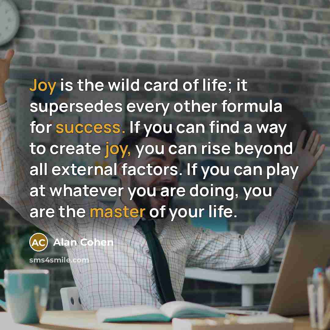 “Joy is the wild card of life; it supersedes every…” quote by Alan Cohen