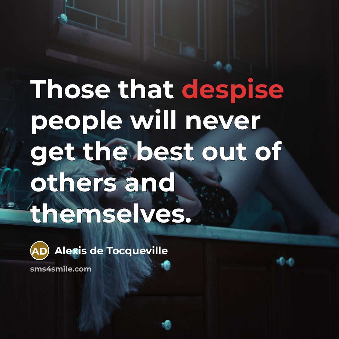 “Those that despise people will never get the best out…” quote by Alexis de Tocqueville