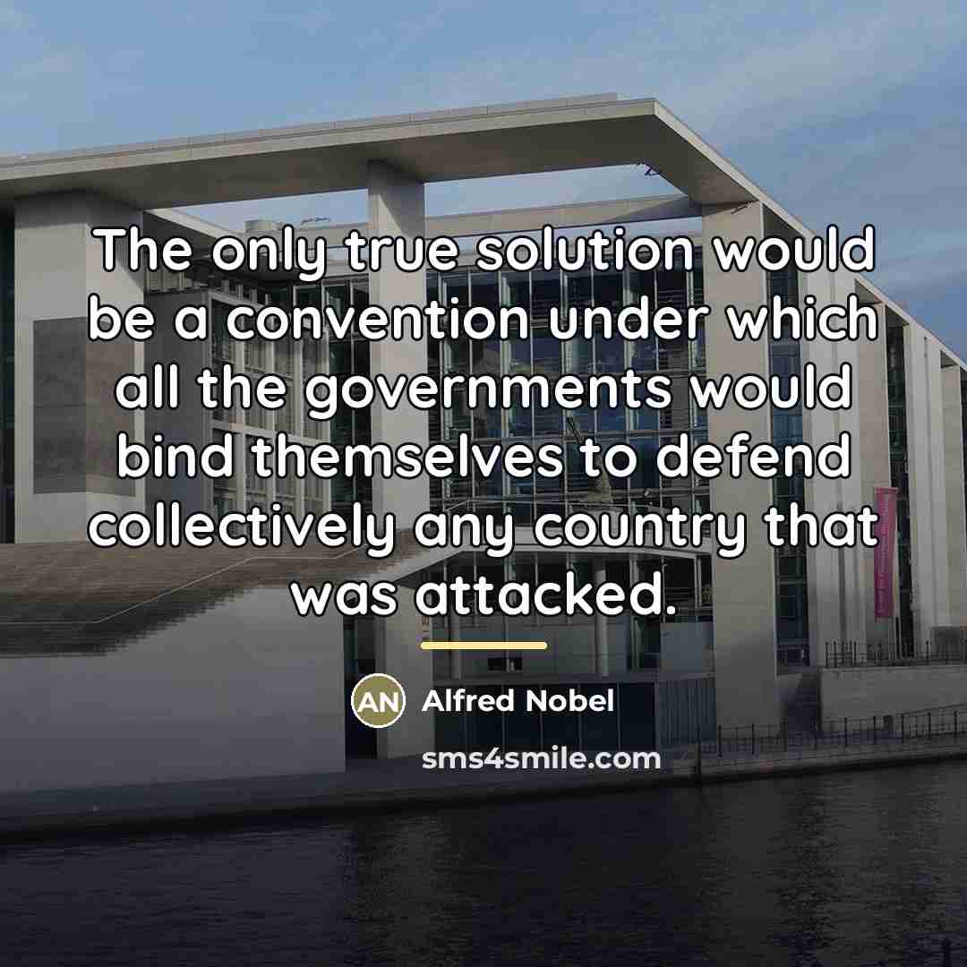 “The only true solution would be a convention under which…” quote by Alfred Nobel