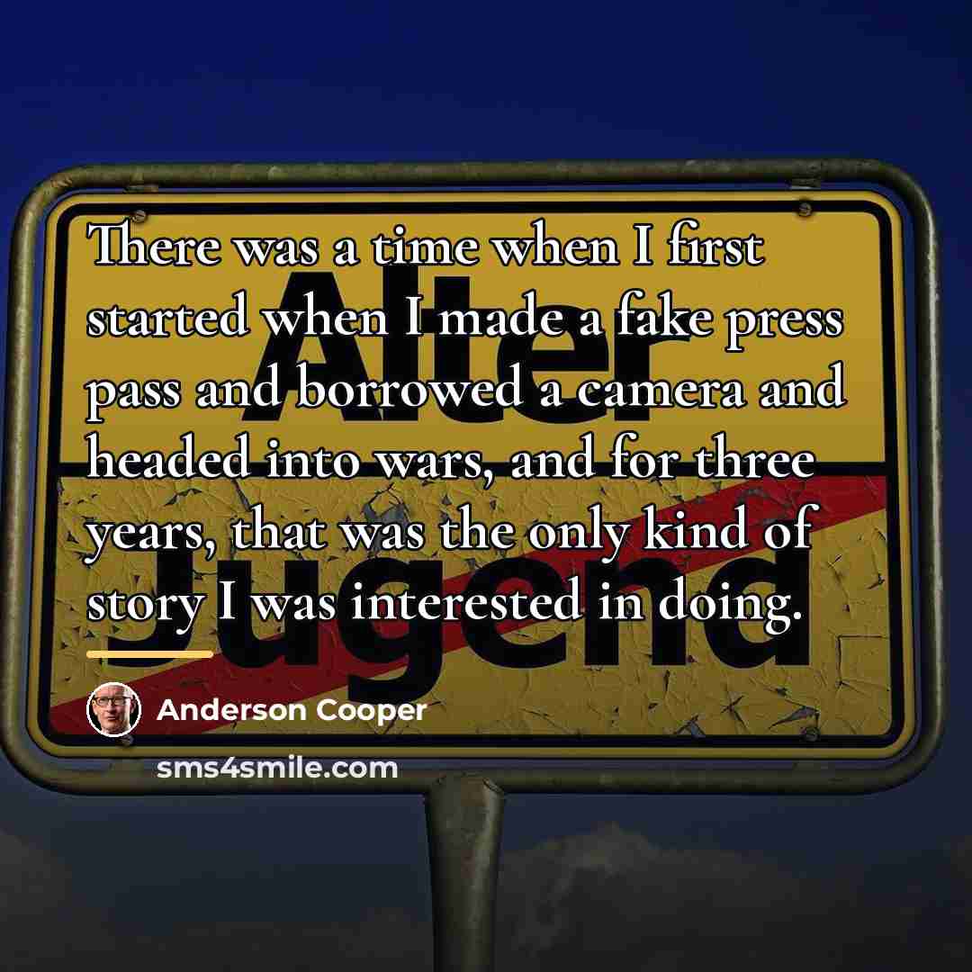 “There was a time when I first started when I…” quote by Anderson Cooper