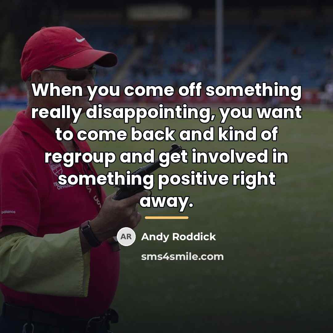 “When you come off something really disappointing, you want to…” quote by Andy Roddick
