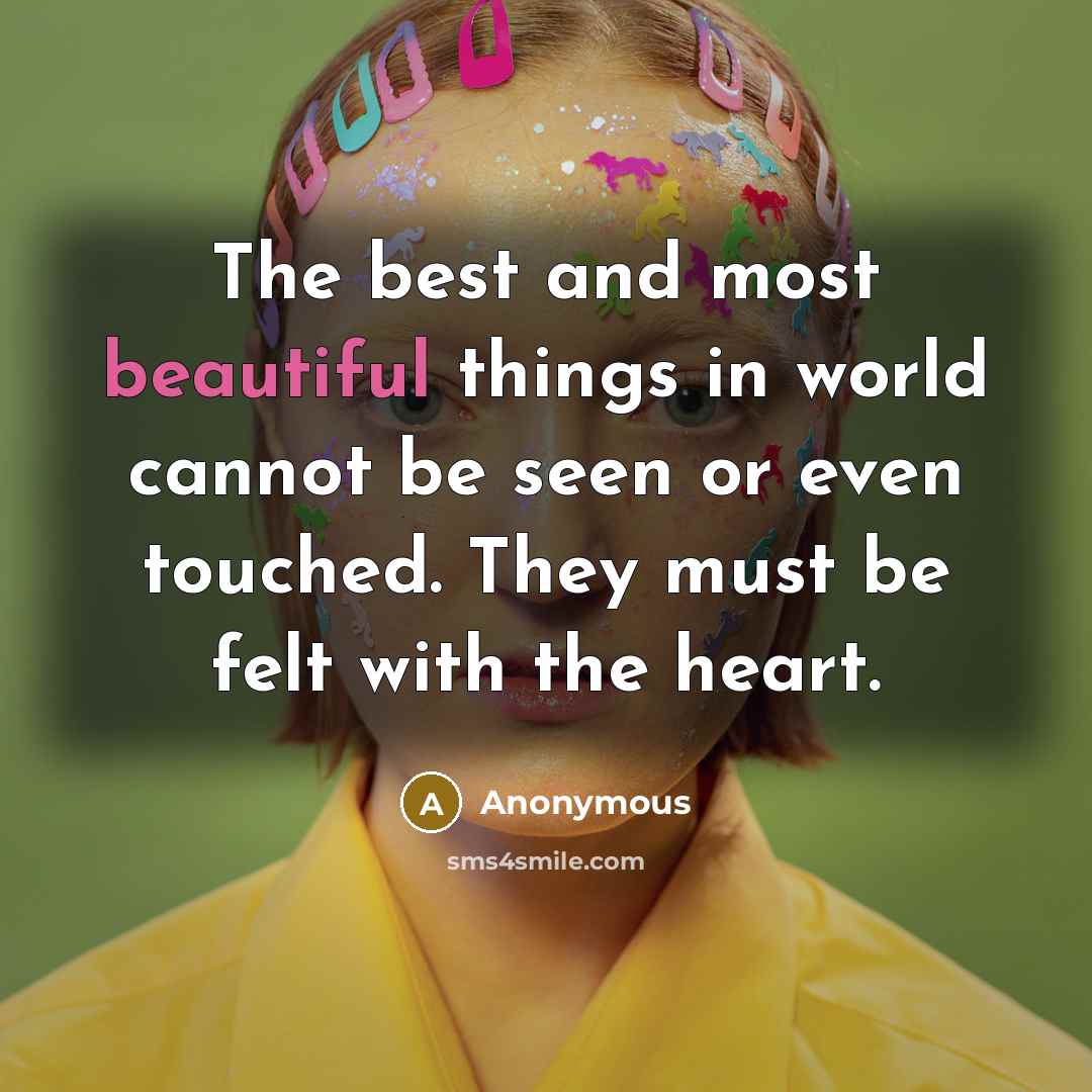 “The best and most beautiful things in world cannot be…” quote by Anonymous