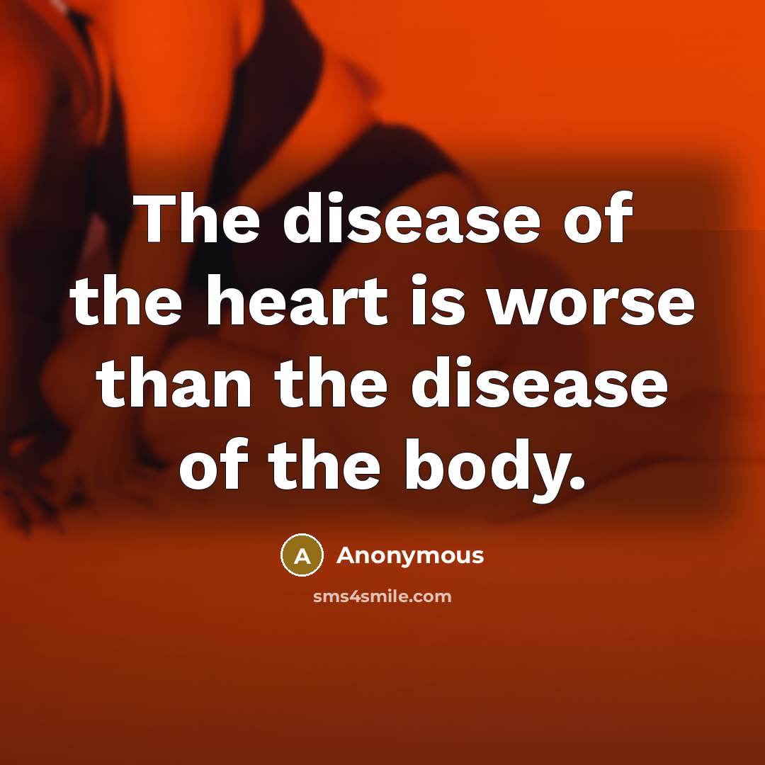 “The disease of the heart is worse than the disease…” quote by Anonymous