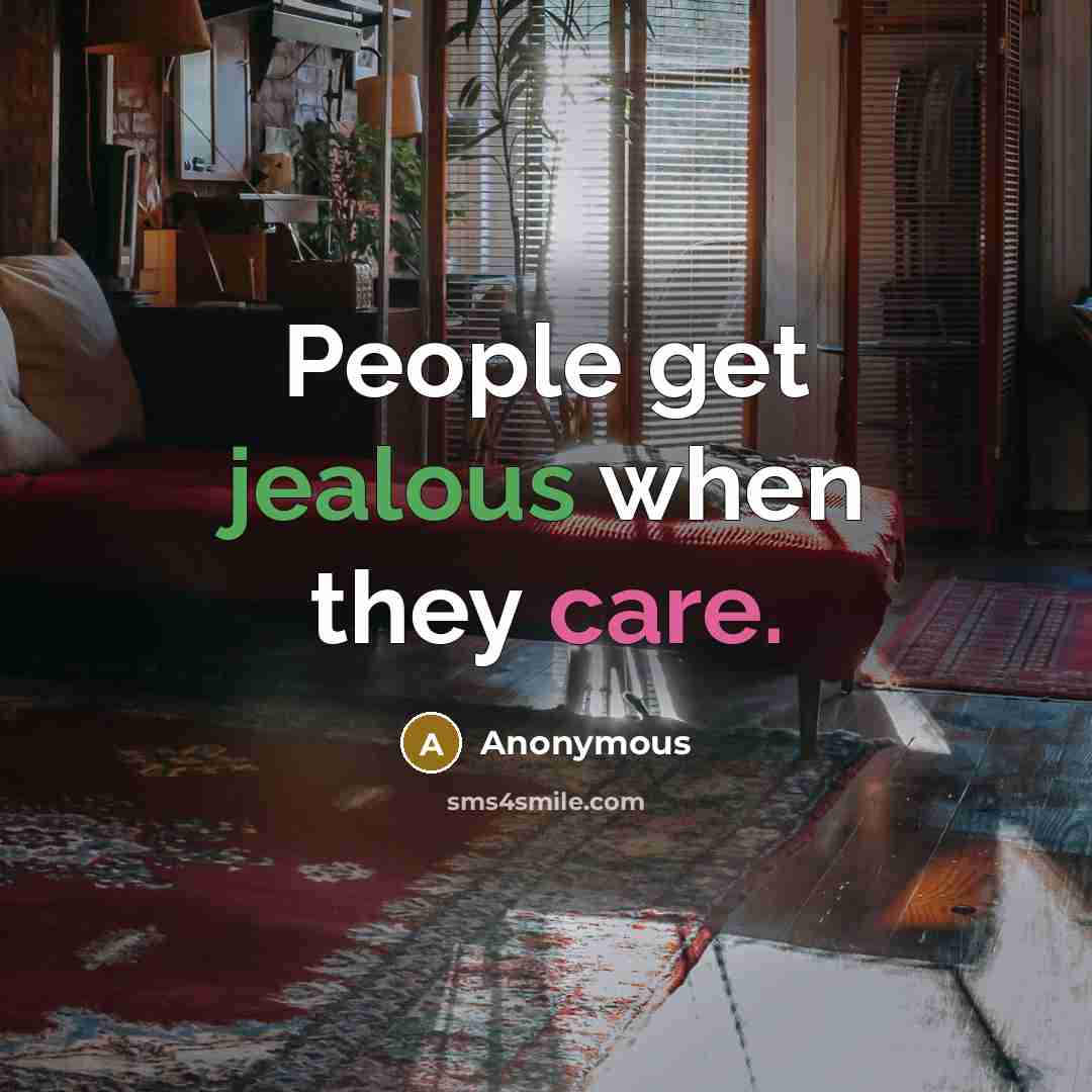 “People get jealous when they care.” quote by Anonymous