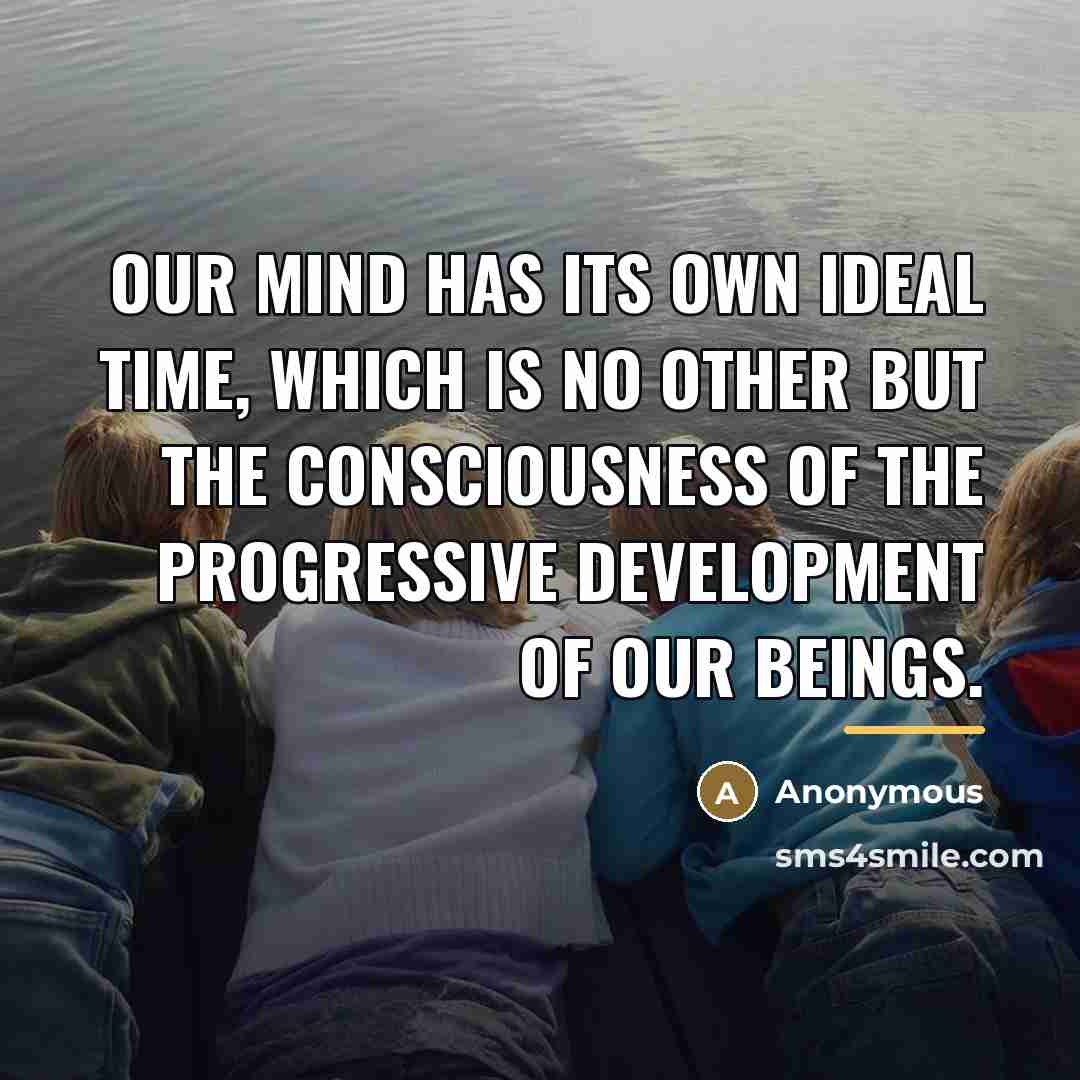 “Our mind has its own ideal time, which is no…” quote by Anonymous