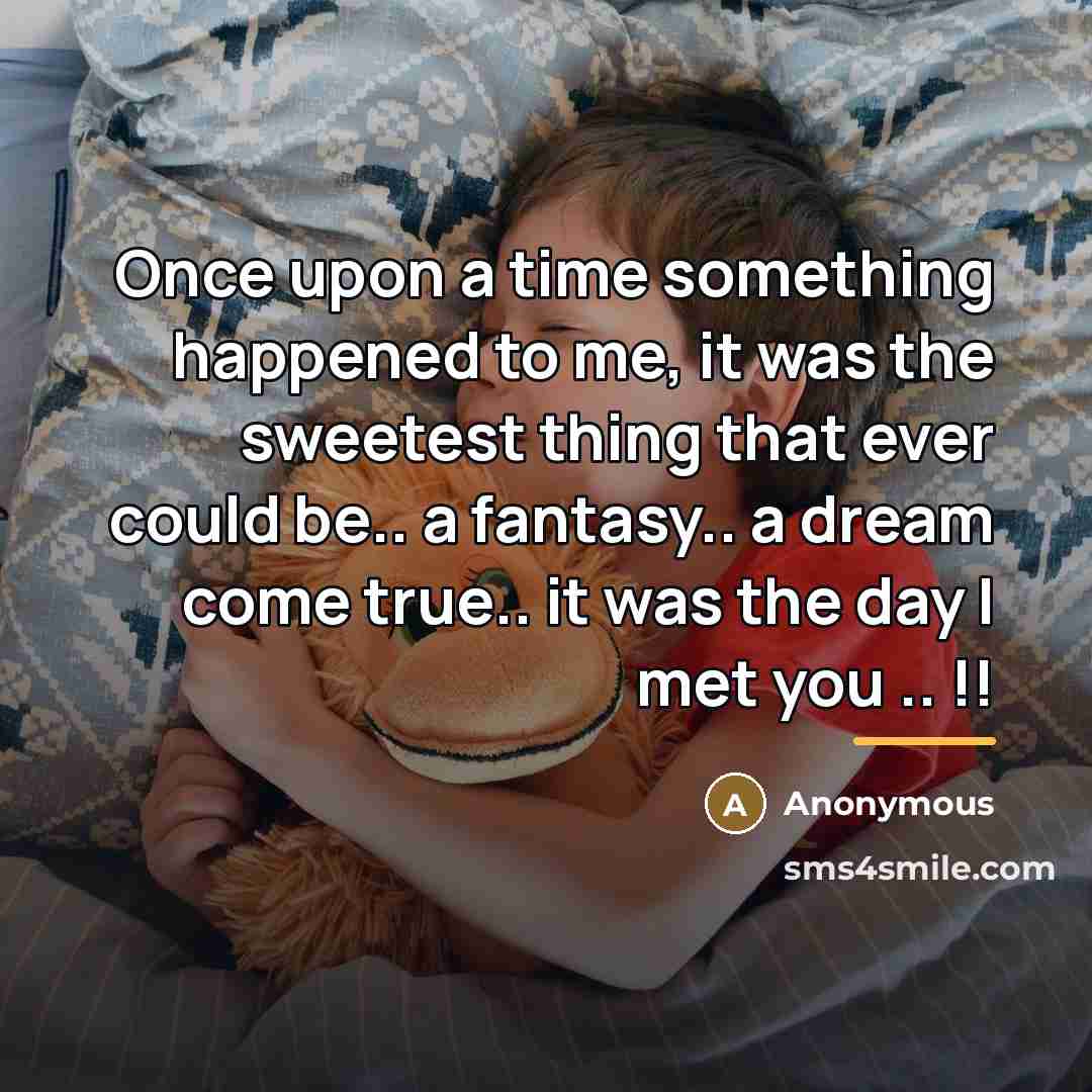 “Once upon a time something happened to me, it was…” quote by Anonymous