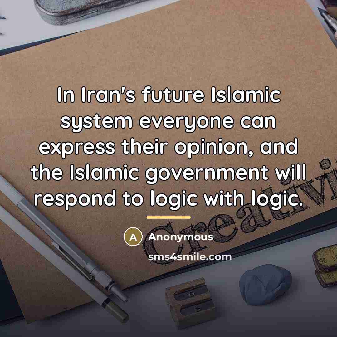 “In Iran's future Islamic system everyone can express their opinion,…” quote by Anonymous