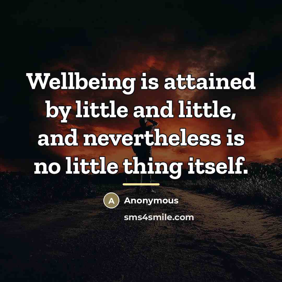 “Wellbeing is attained by little and little, and nevertheless is…” quote by Anonymous