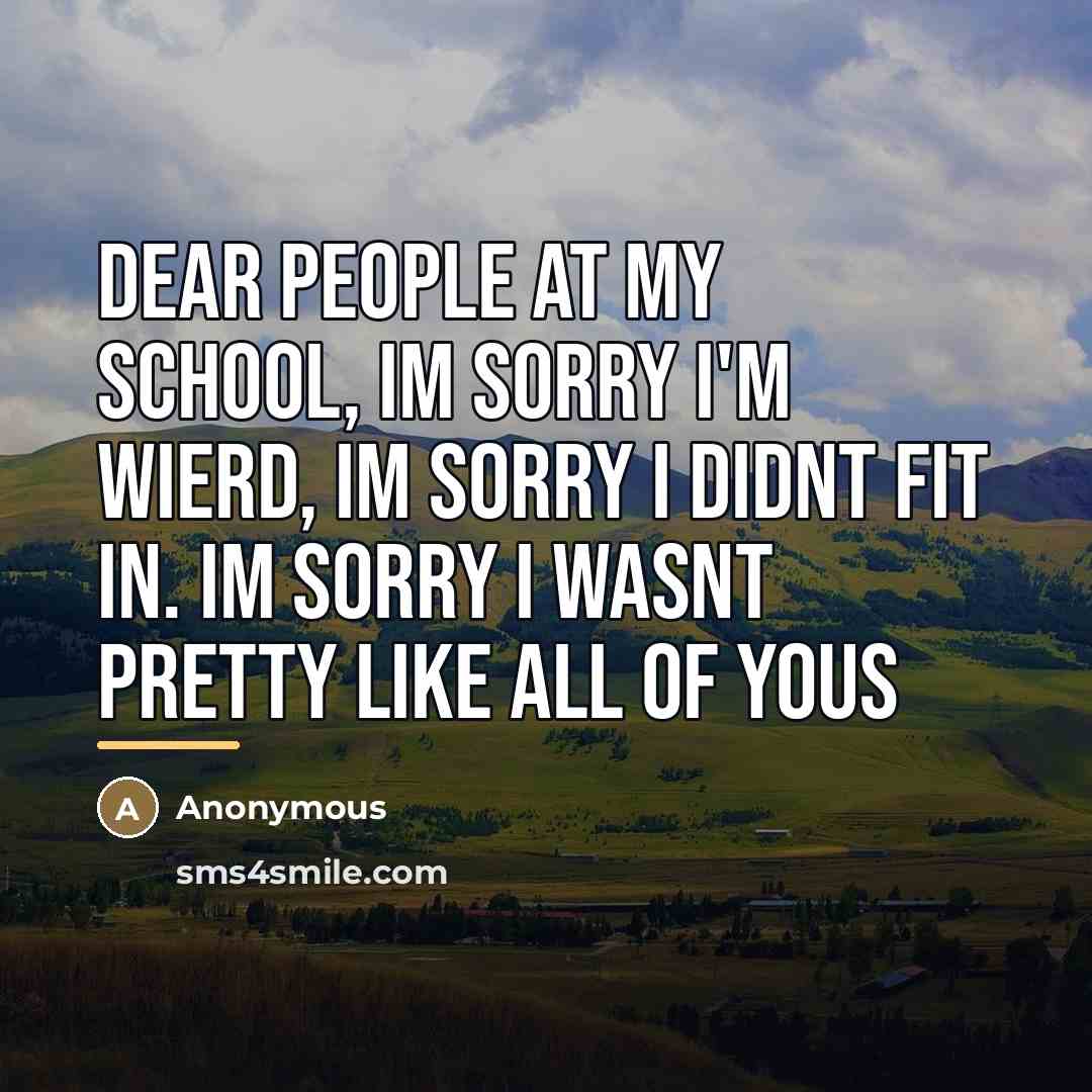 “Dear People At My School, Im sorry I'm wierd, Im…” quote by Anonymous