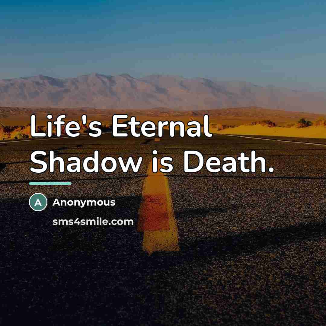 “Life's Eternal Shadow is Death.…” quote by Anonymous
