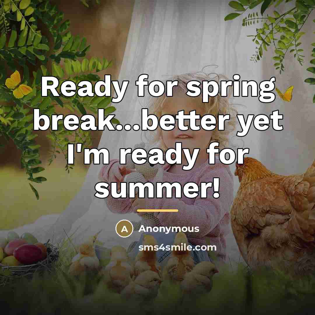“Ready for spring break...better yet I'm ready for summer!…” quote by Anonymous