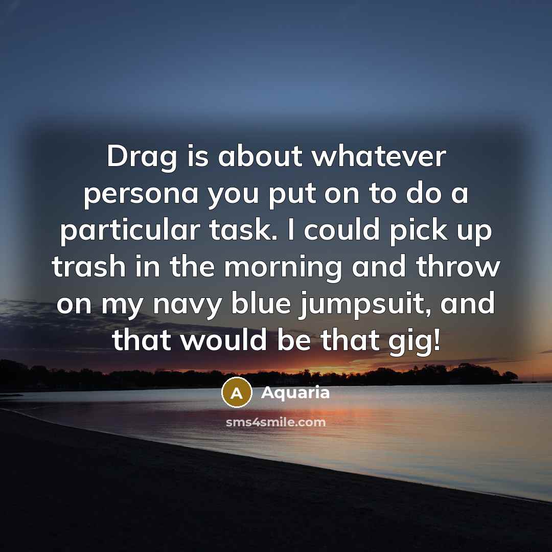 “Drag is about whatever persona you put on to do…” quote by Aquaria