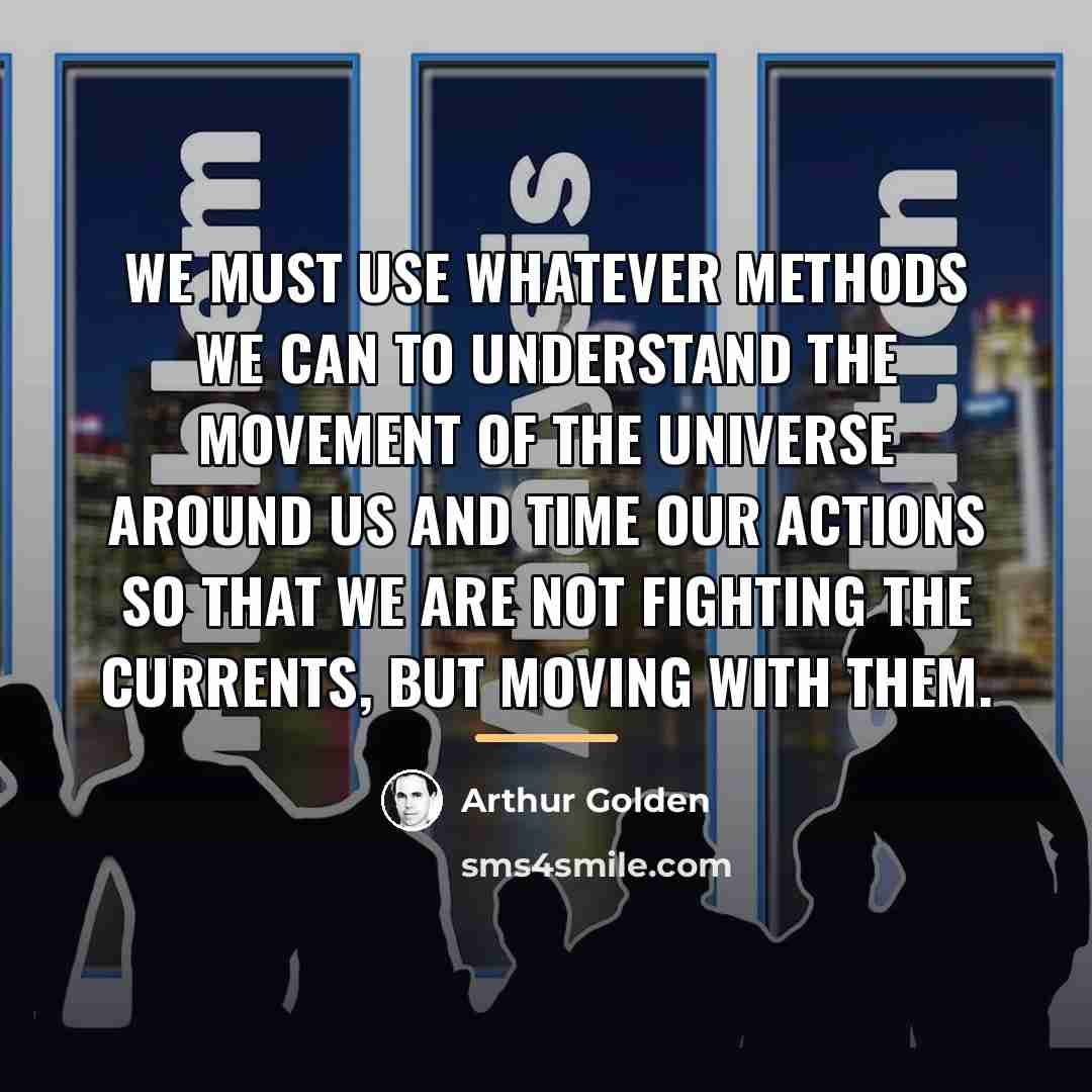 “We must use whatever methods we can to understand the…” quote by Arthur Golden