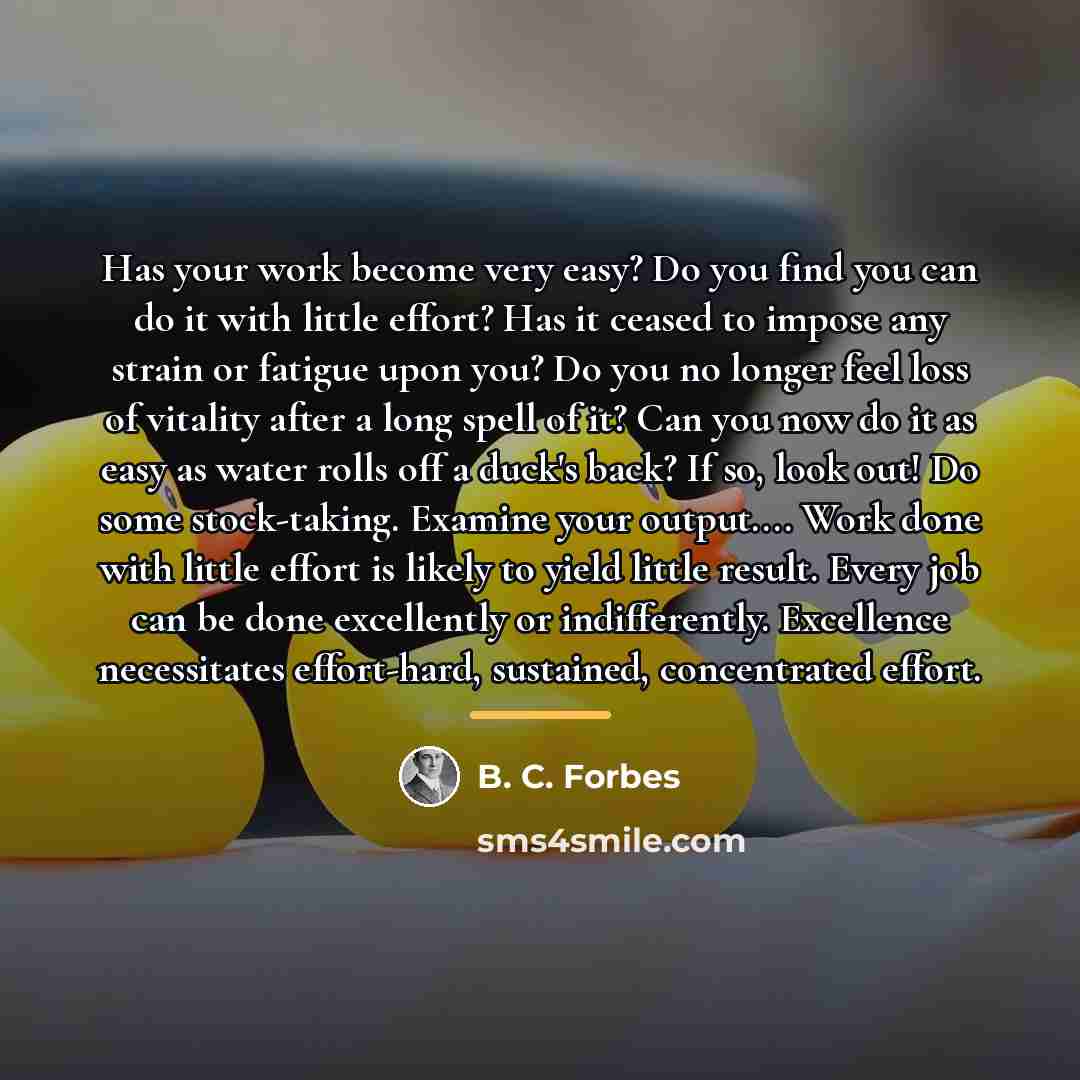 “Has your work become very easy? Do you find you…” quote by B. C. Forbes