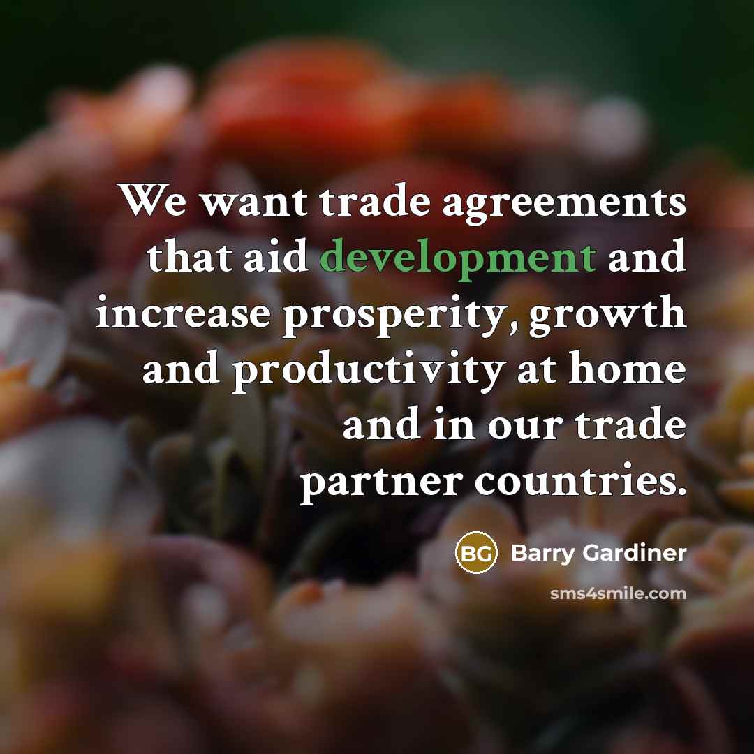 “We want trade agreements that aid development and increase prosperity,…” quote by Barry Gardiner