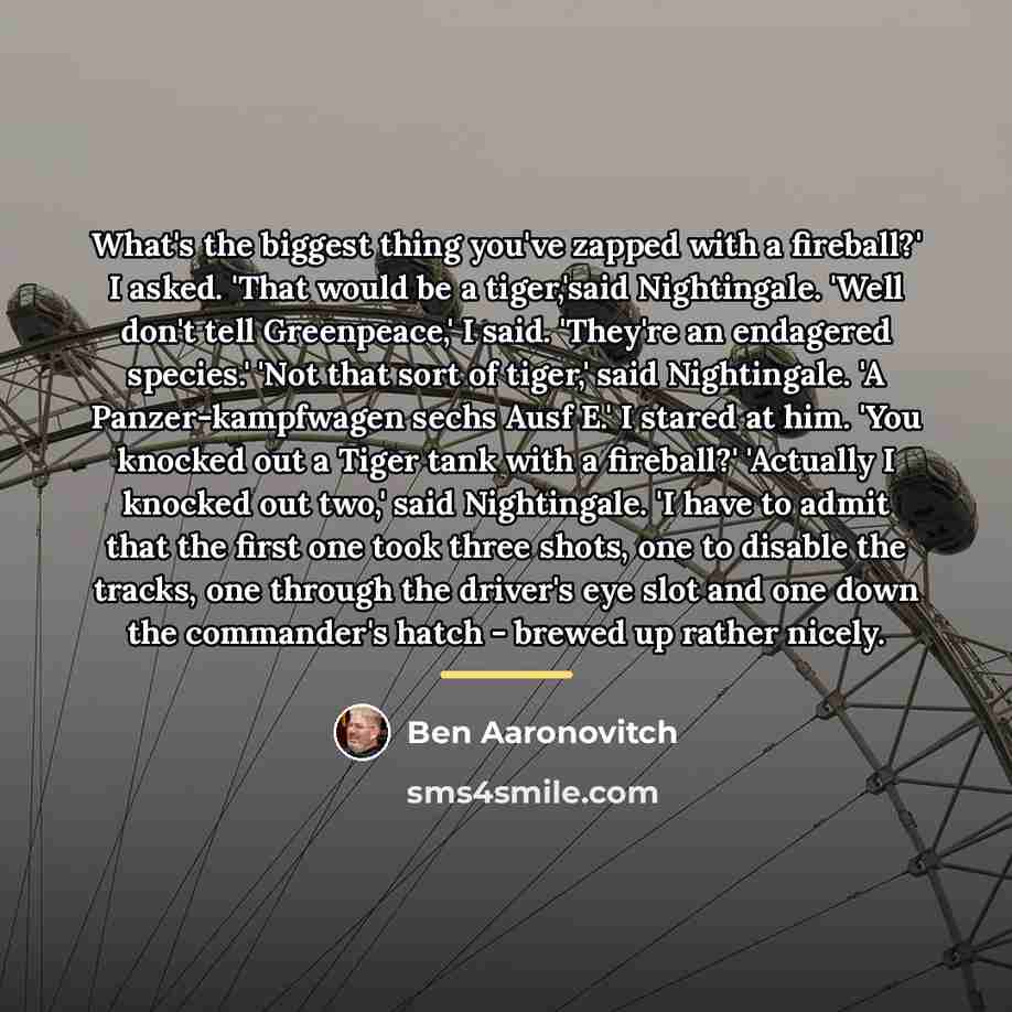 “What's the biggest thing you've zapped with a fireball?' I…” quote by Ben Aaronovitch