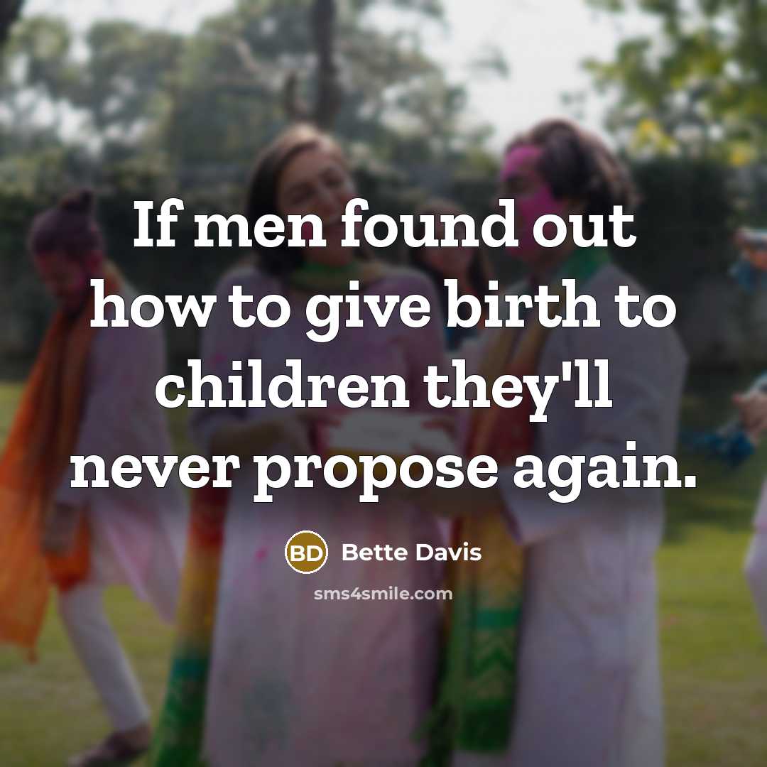 “If men found out how to give birth to children…” quote by Bette Davis