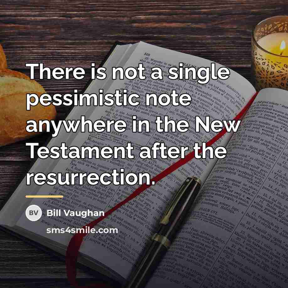 “There is not a single pessimistic note anywhere in the…” quote by Bill Vaughan