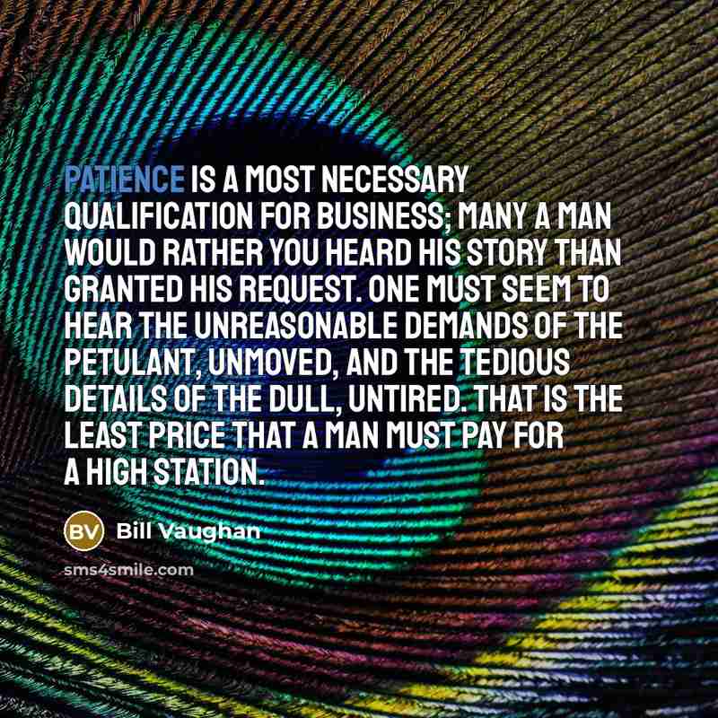 “Patience is a most necessary qualification for business; many a…” quote by Bill Vaughan