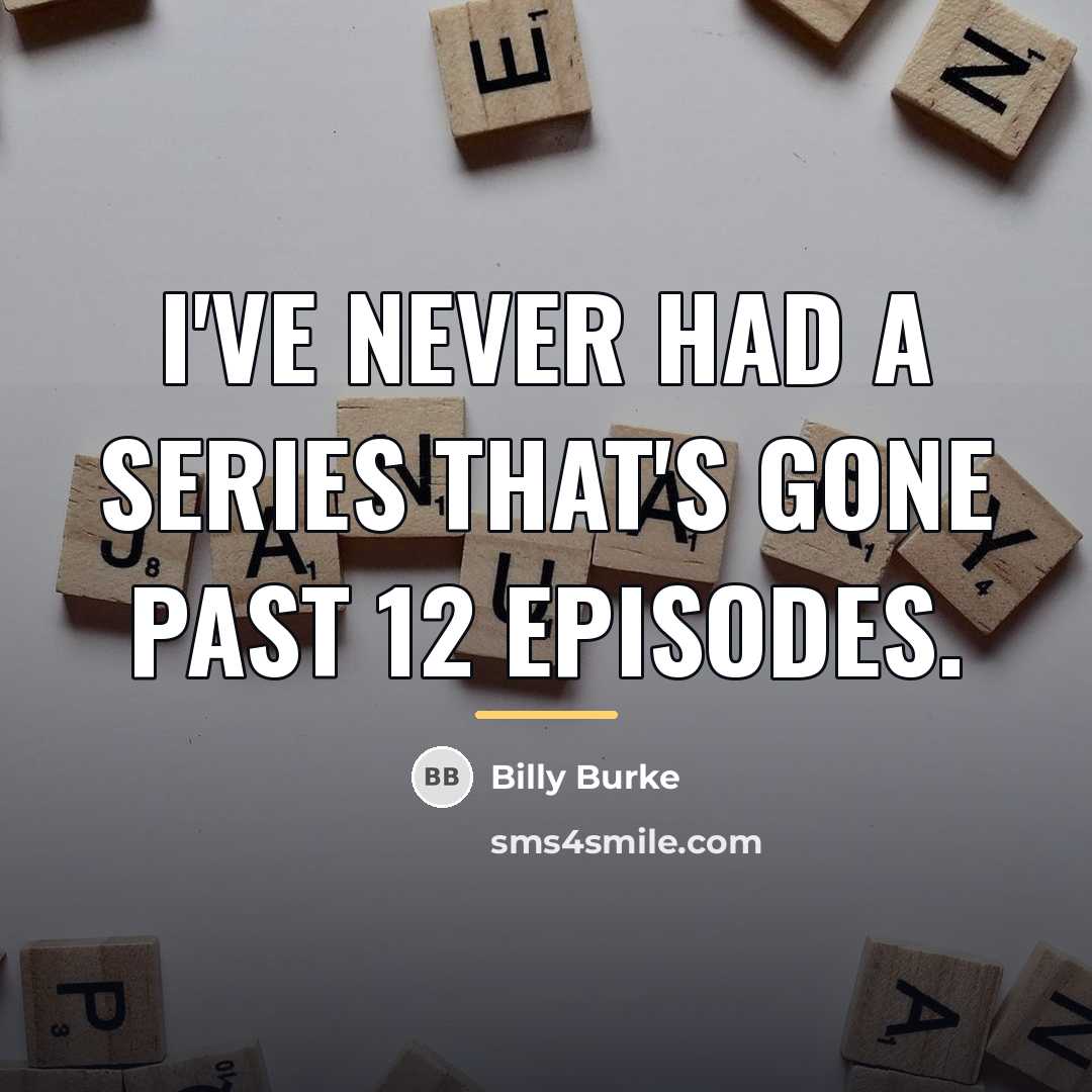 “I've never had a series that's gone past 12 episodes.…” quote by Billy Burke