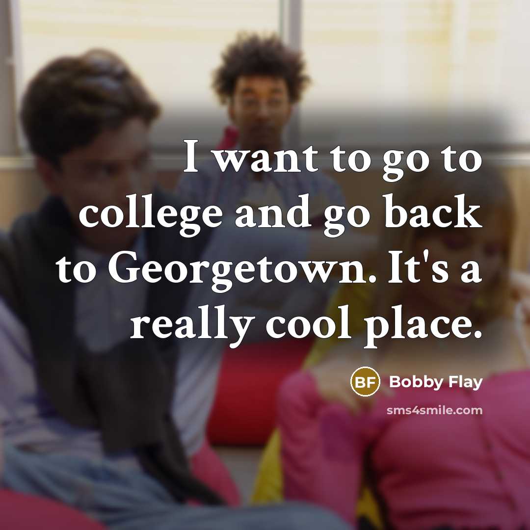 “I want to go to college and go back to…” quote by Bobby Flay