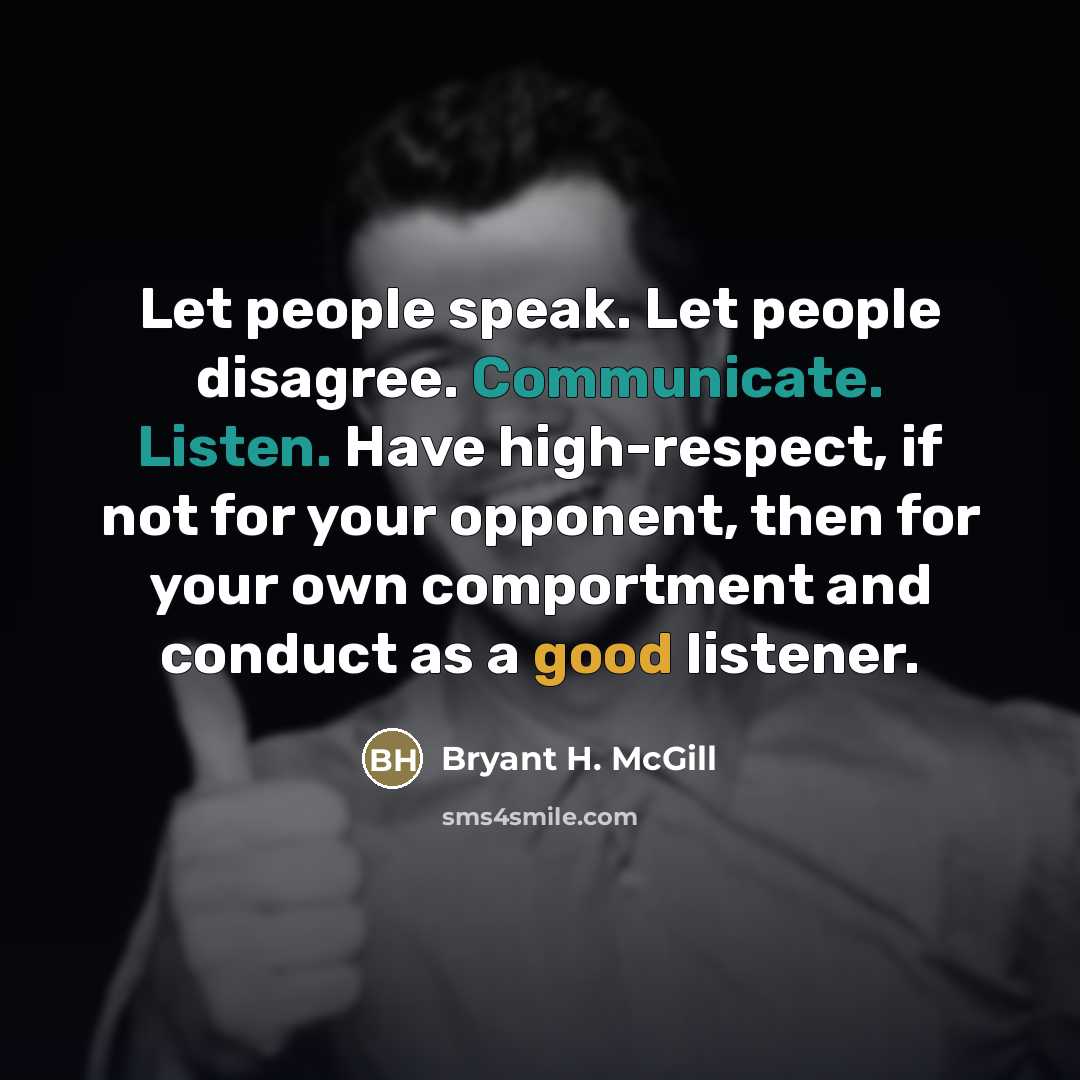 “Let people speak. Let people disagree. Communicate. Listen. Have high-respect,…” quote by Bryant H. McGill