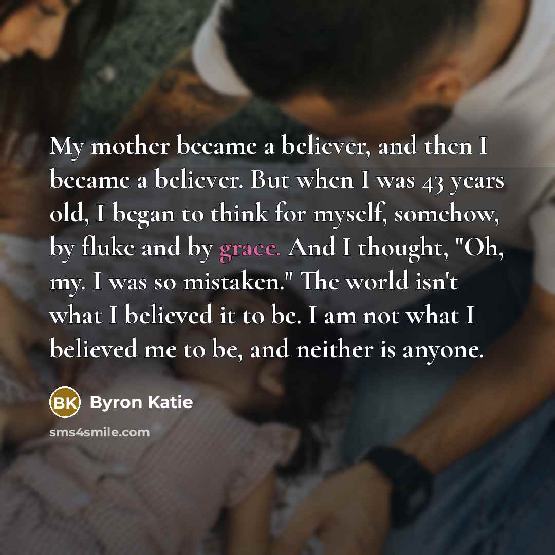 “My mother became a believer, and then I became a…” quote by Byron Katie