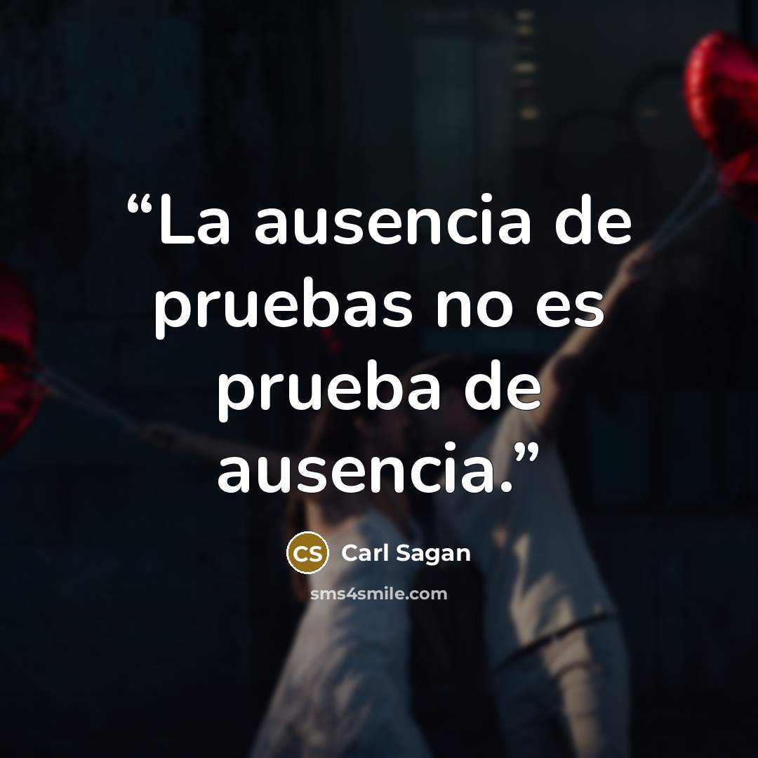 “La ausencia de pruebas no es prueba de ausencia.” quote by Carl Sagan