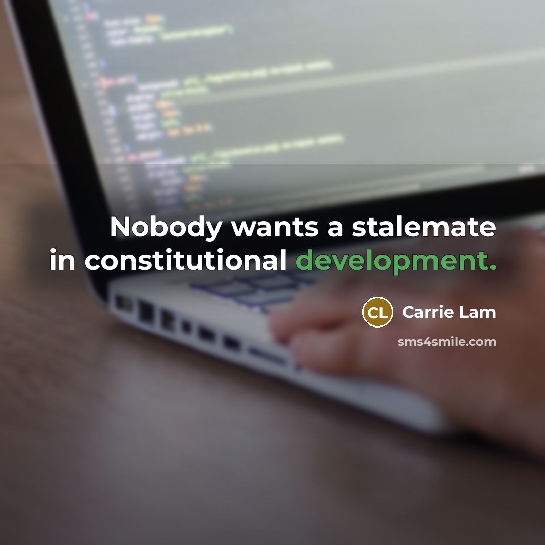 “Nobody wants a stalemate in constitutional development.…” quote by Carrie Lam