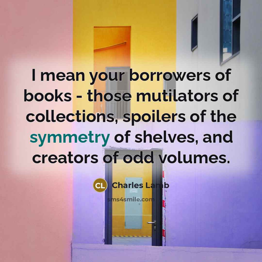 “I mean your borrowers of books - those mutilators of…” quote by Charles Lamb