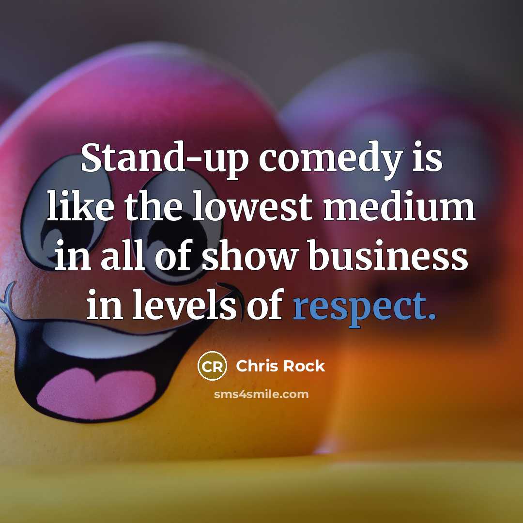 “Stand-up comedy is like the lowest medium in all of…” quote by Chris Rock