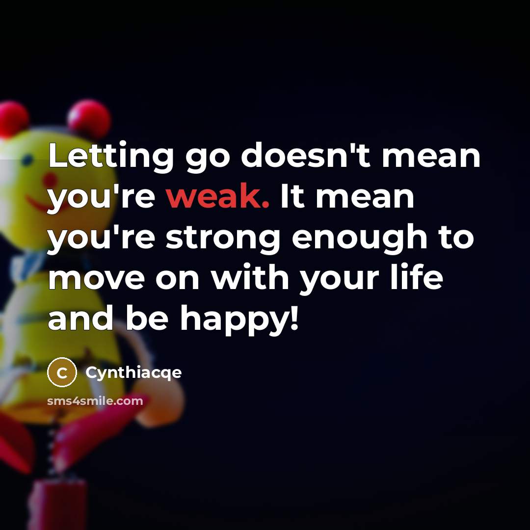 “Letting go doesn't mean you're weak. It mean you're strong…” quote by Cynthiacqe