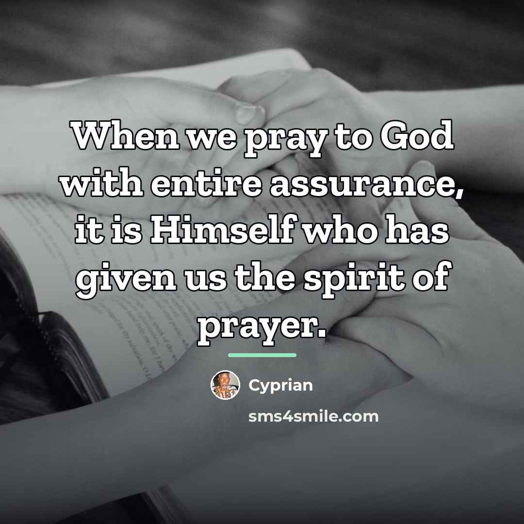 “When we pray to God with entire assurance, it is…” quote by Cyprian