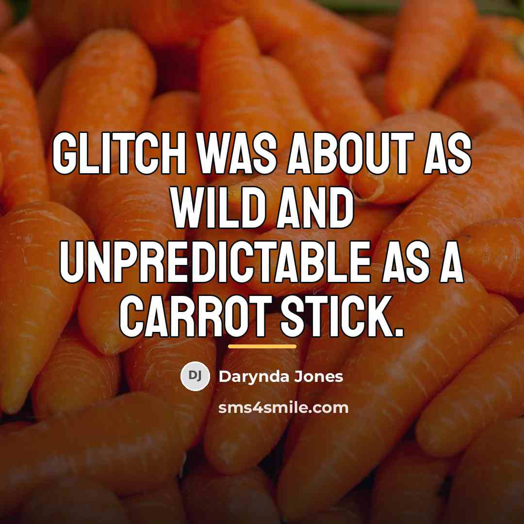 “Glitch was about as wild and unpredictable as a carrot…” quote by Darynda Jones