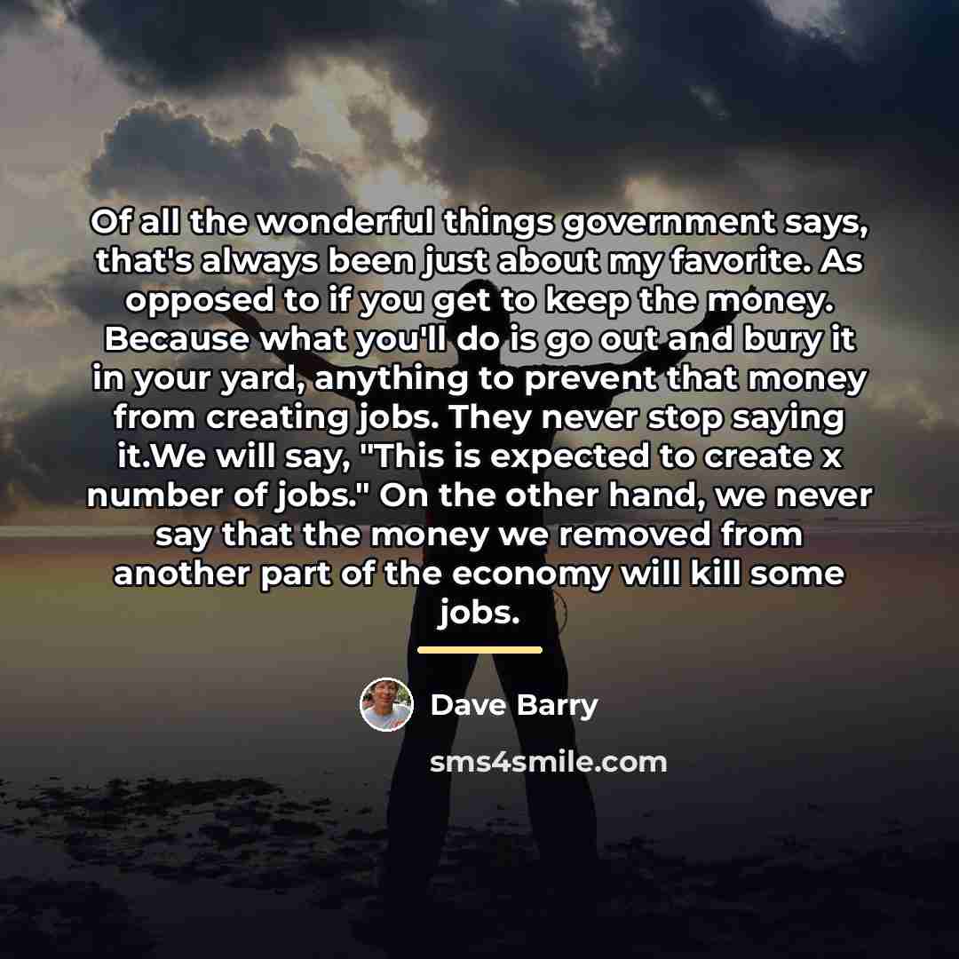 “Of all the wonderful things government says, that's always been…” quote by Dave Barry