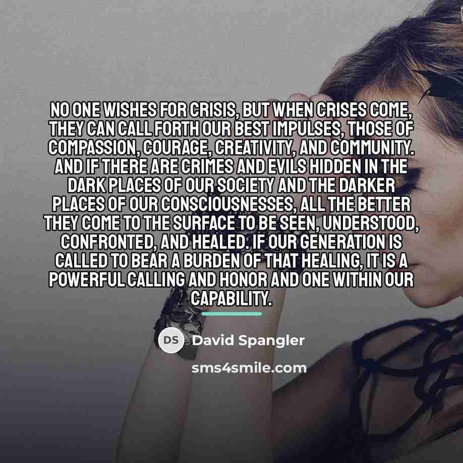 “No one wishes for crisis, but when crises come, they…” quote by David Spangler