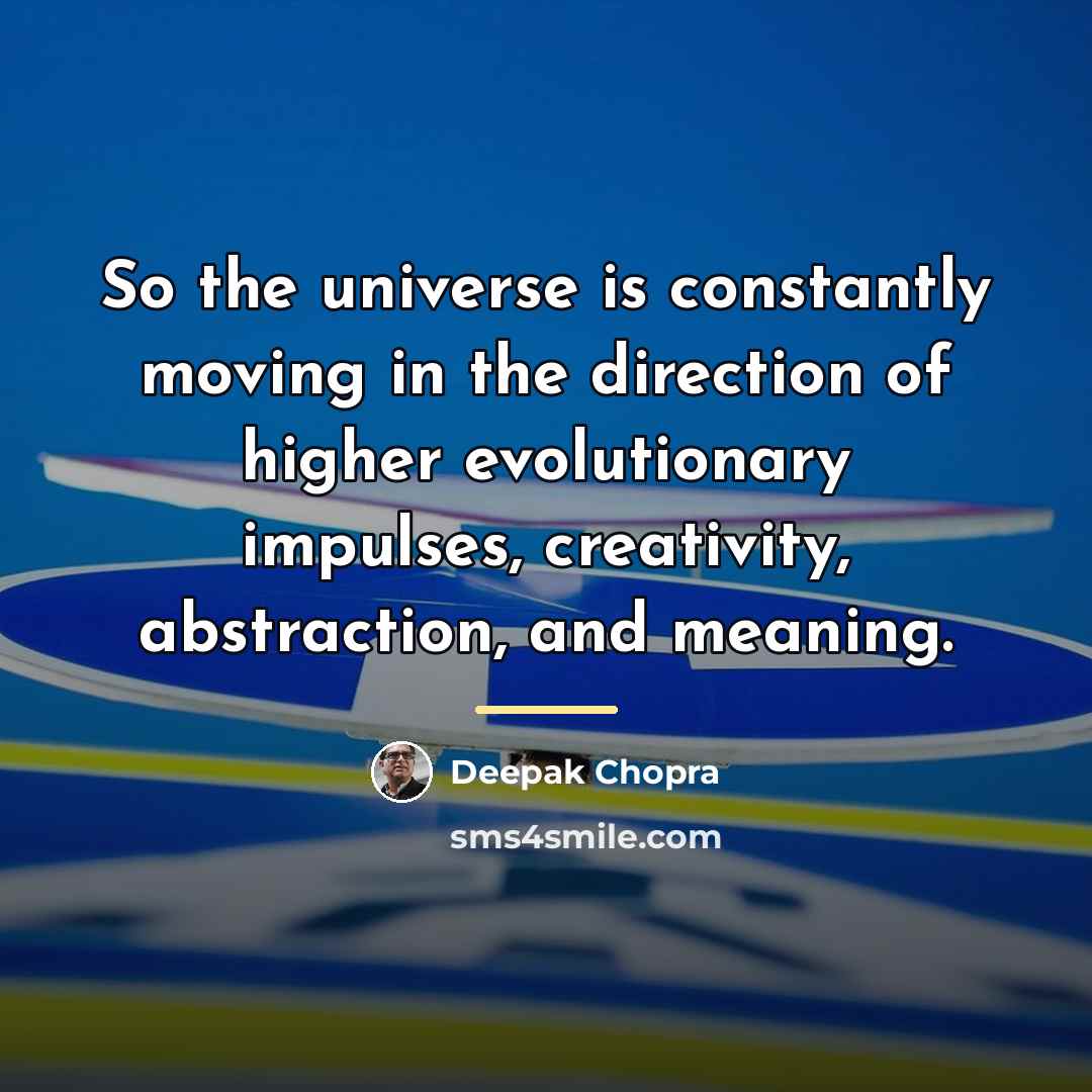 “So the universe is constantly moving in the direction of…” quote by Deepak Chopra