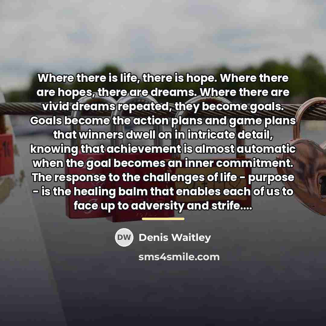 “Where there is life, there is hope. Where there are…” quote by Denis Waitley