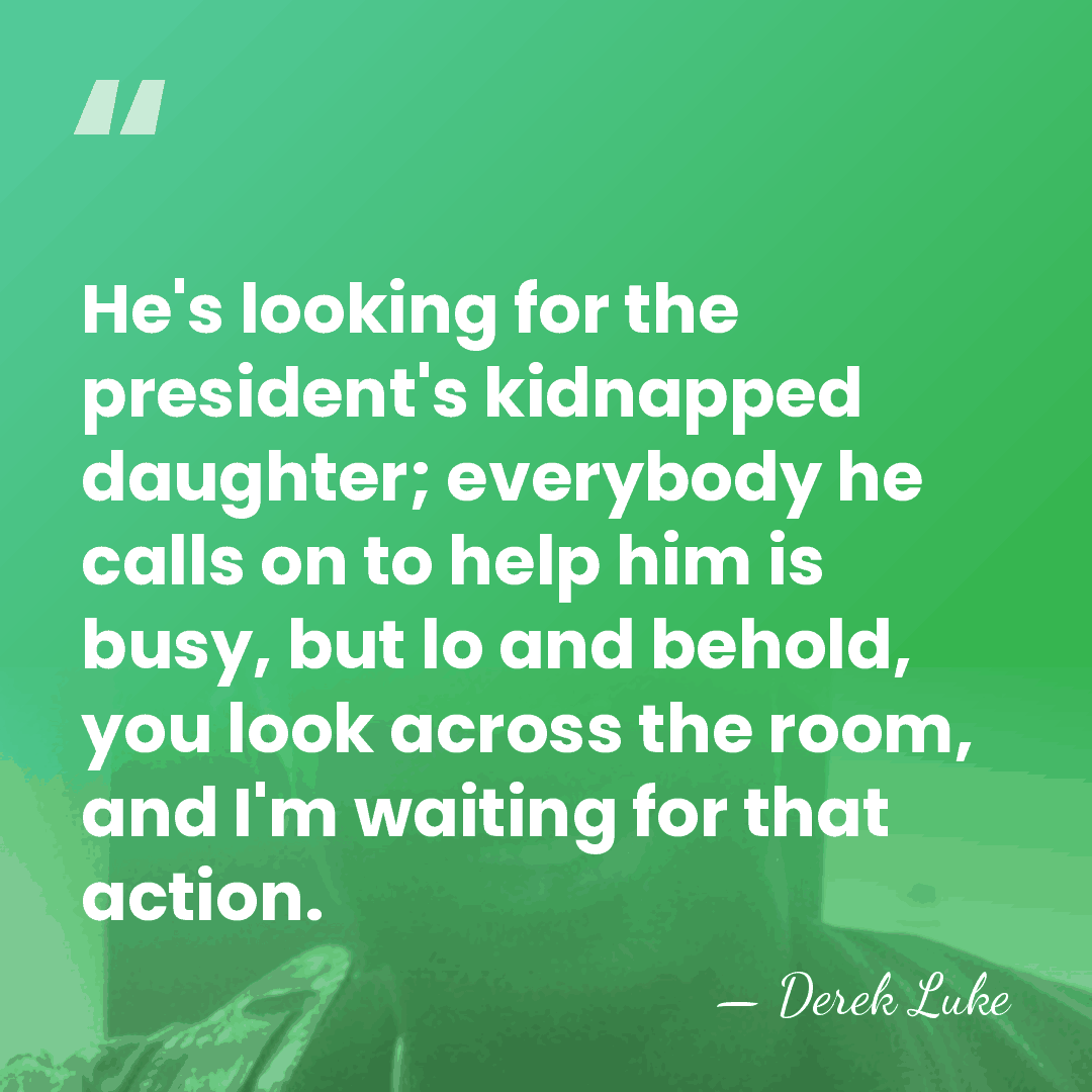 He's looking for the president's kidnapped daughter; everybody he calls on to&hellip; - Derek Luke