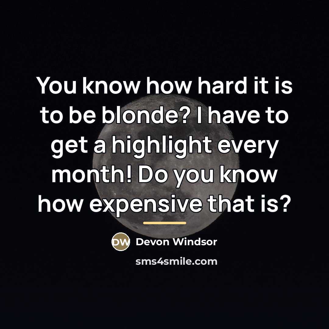 “You know how hard it is to be blonde? I…” quote by Devon Windsor