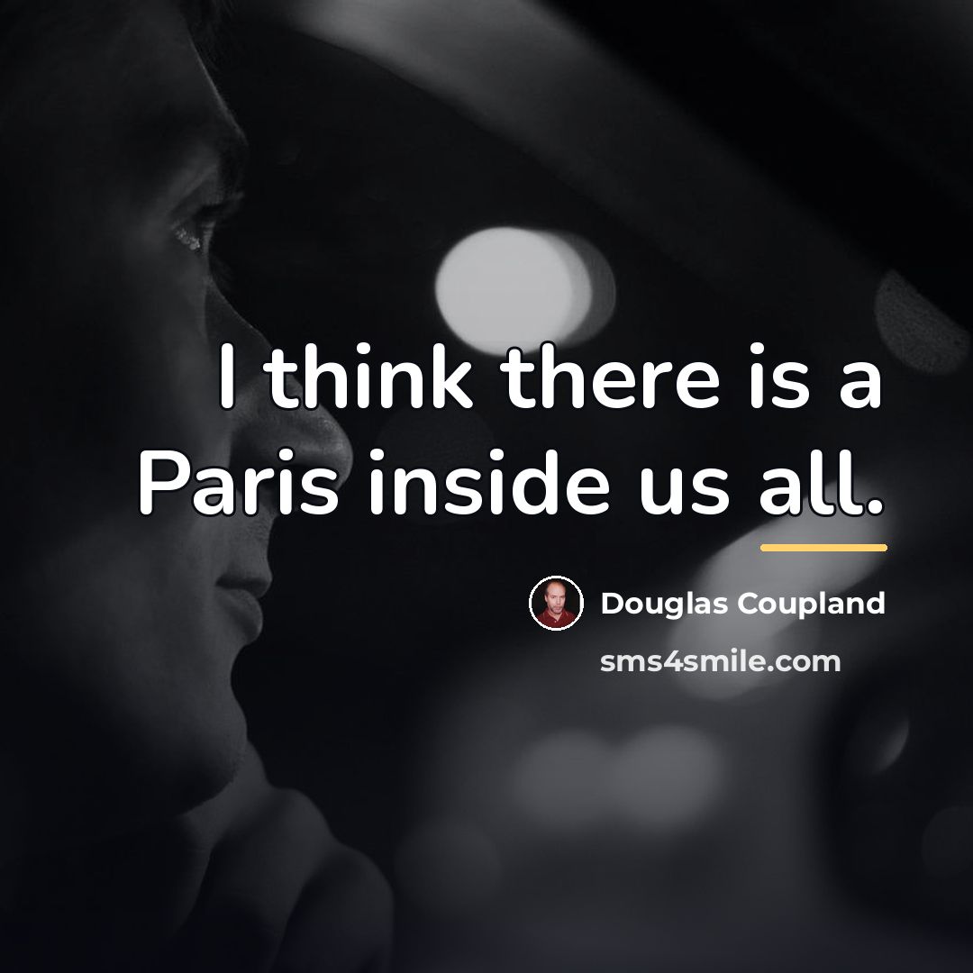 “I think there is a Paris inside us all.…” quote by Douglas Coupland