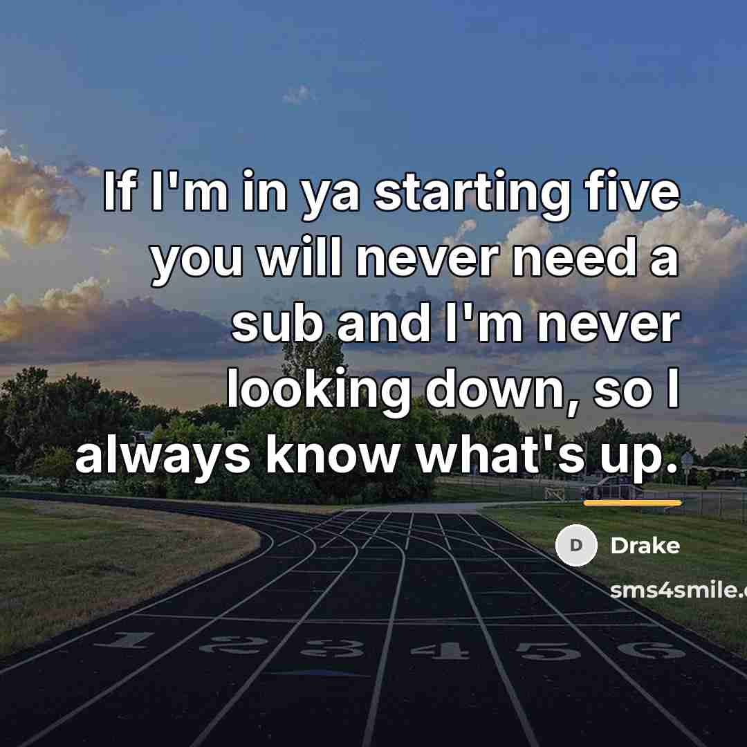 “If I'm in ya starting five you will never need…” quote by Drake