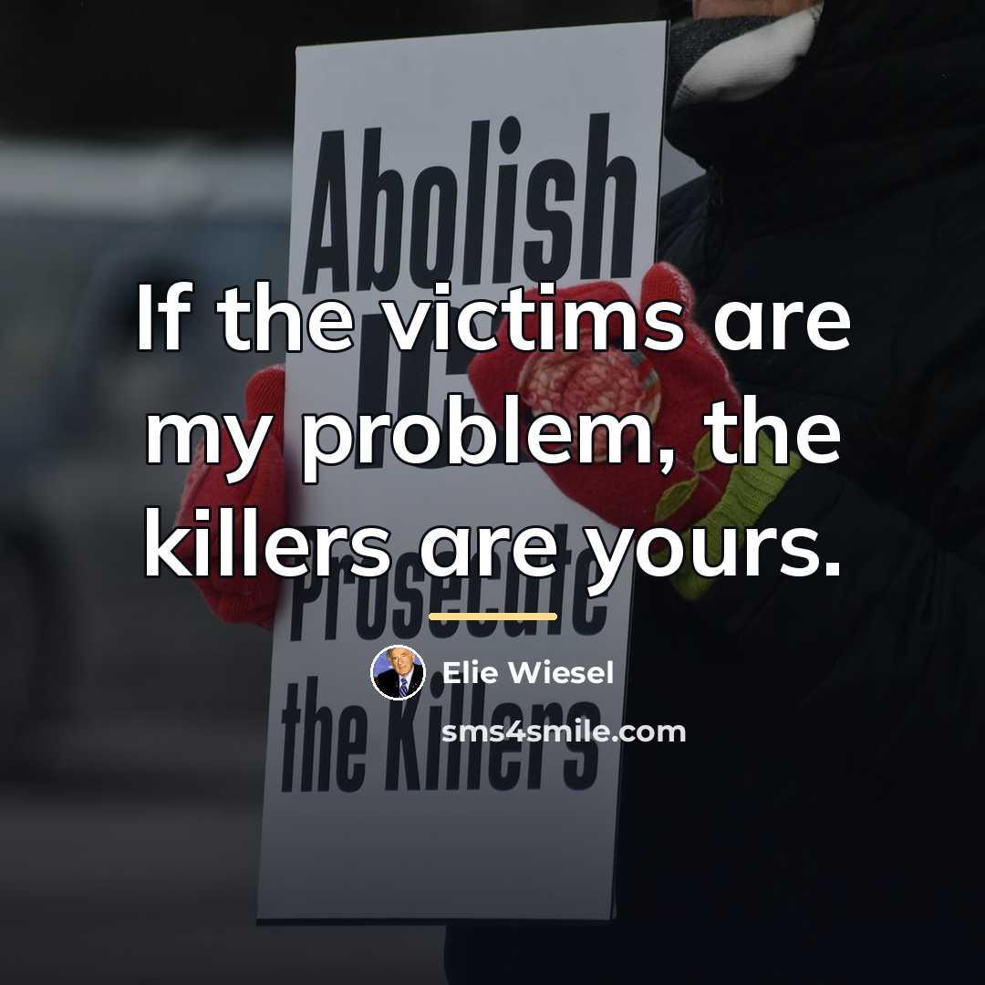 “If the victims are my problem, the killers are yours.…” quote by Elie Wiesel