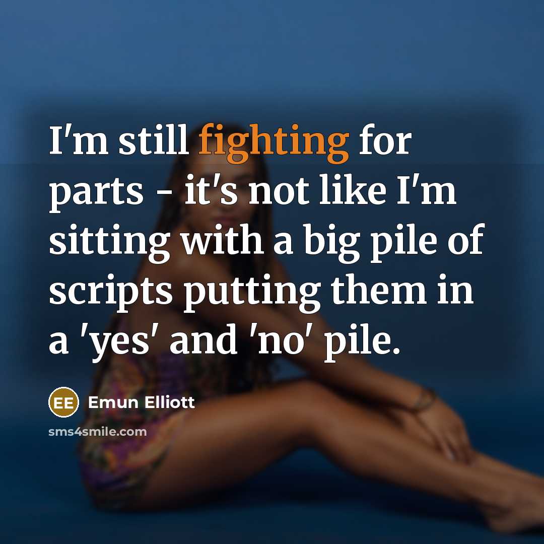 “I'm still fighting for parts - it's not like I'm…” quote by Emun Elliott