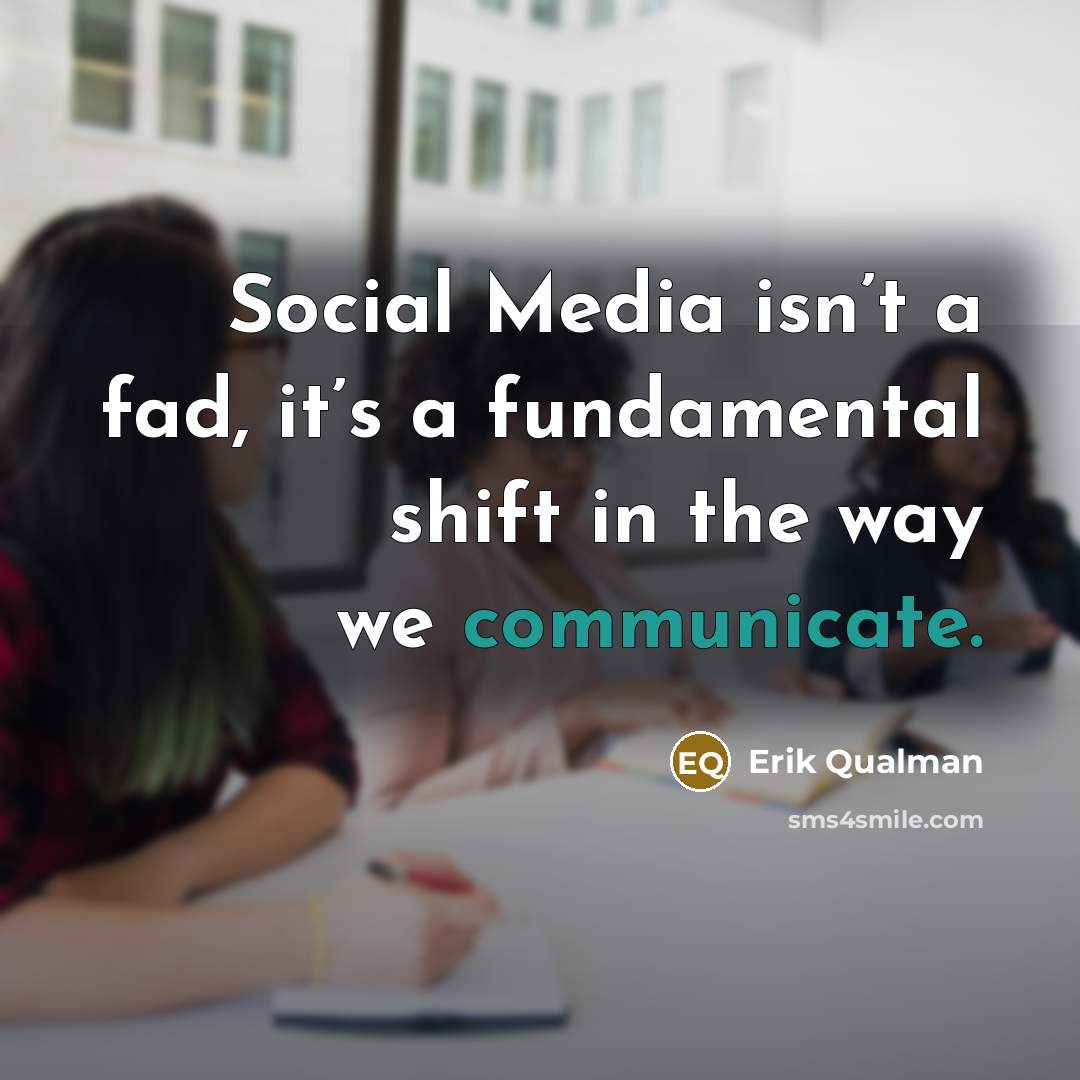 “Social Media isn’t a fad, it’s a fundamental shift in…” quote by Erik Qualman