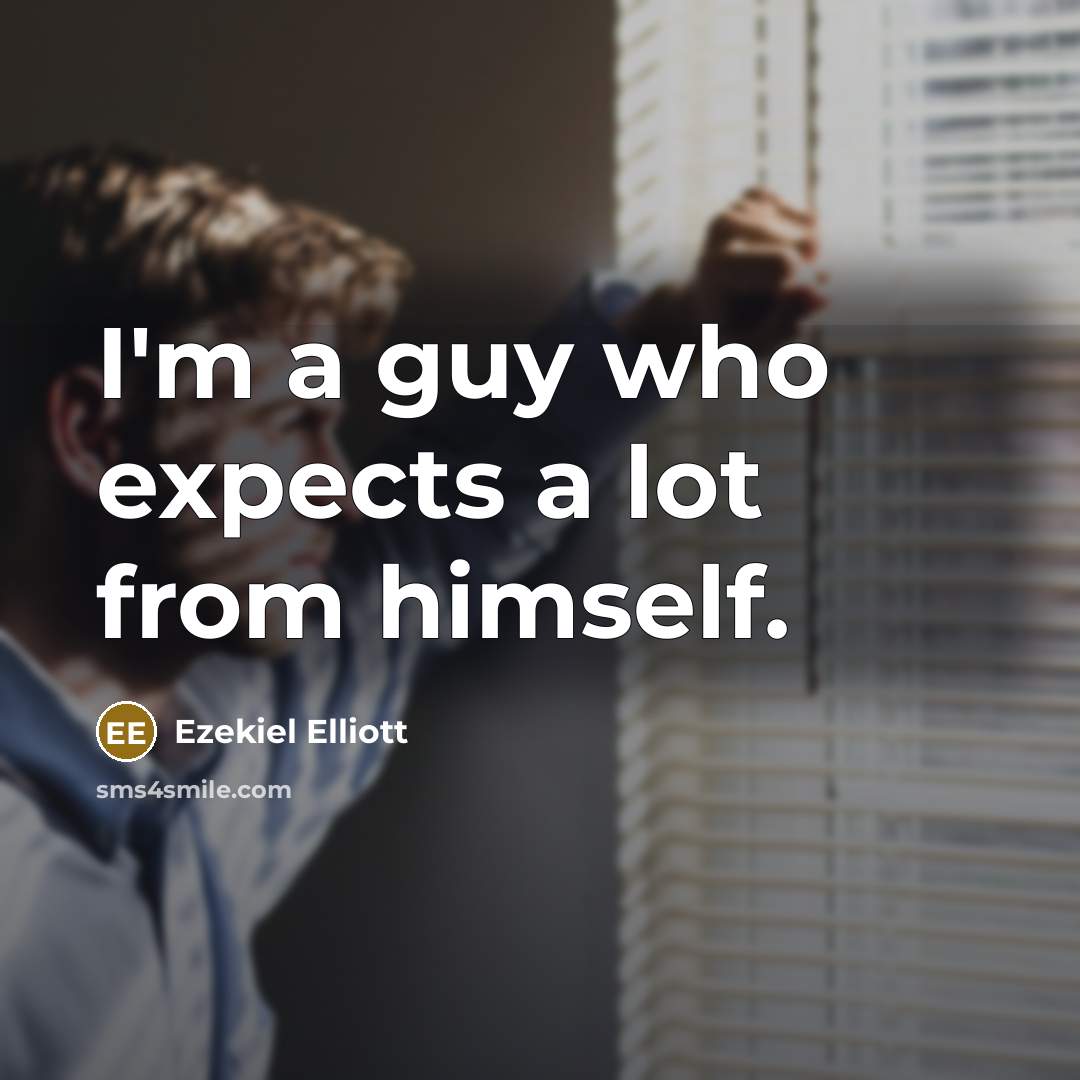 “I'm a guy who expects a lot from himself.…” quote by Ezekiel Elliott