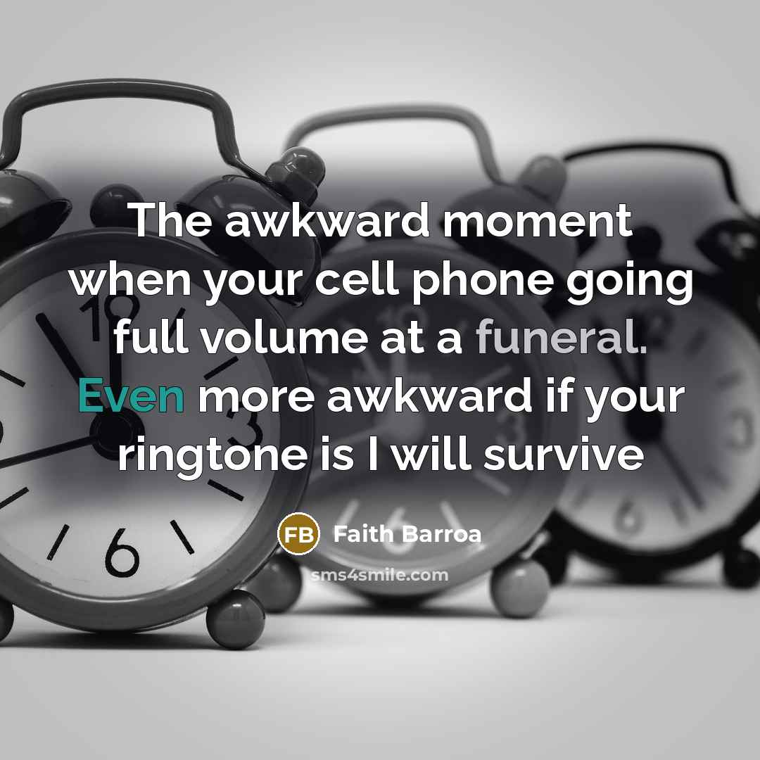 “The awkward moment when your cell phone going full volume…” quote by Faith Barroa