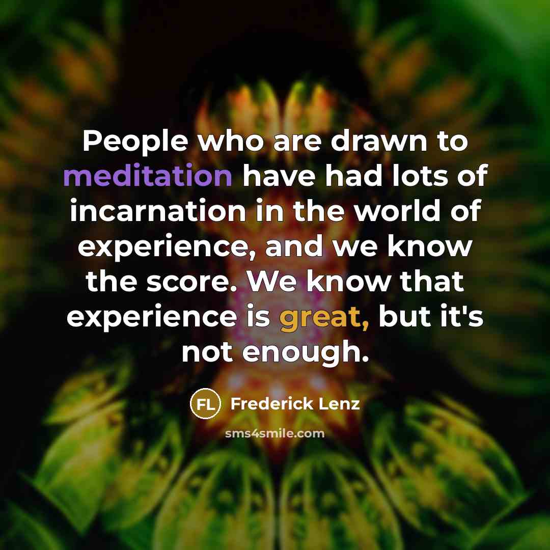 “People who are drawn to meditation have had lots of…” quote by Frederick Lenz